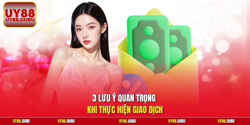 3 lưu ý quan trọng khi thực hiện giao dịch