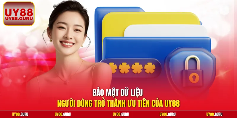 Bảo mật dữ liệu người dùng trở thành ưu tiên của UY88