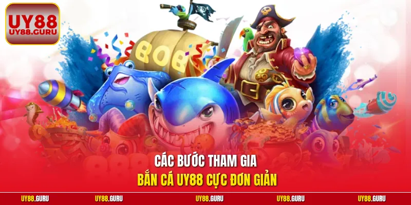 Các bước tham gia bắn cá UY88 cực đơn giản