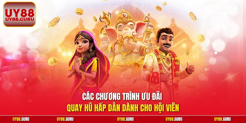 Các chương trình ưu đãi quay hũ hấp dẫn dành cho hội viên