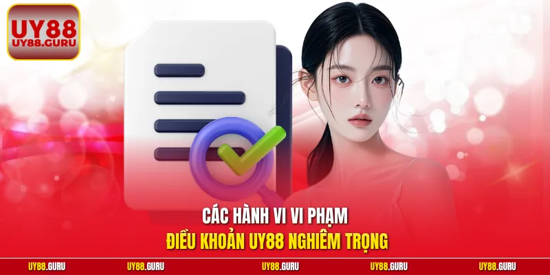 Các hành vi vi phạm điều khoản UY88 nghiêm trọng