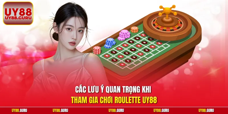 Các lưu ý quan trọng khi tham gia chơi Roulette UY88