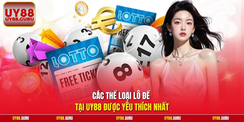Các thể loại lô đề tại UY88 được yêu thích nhất