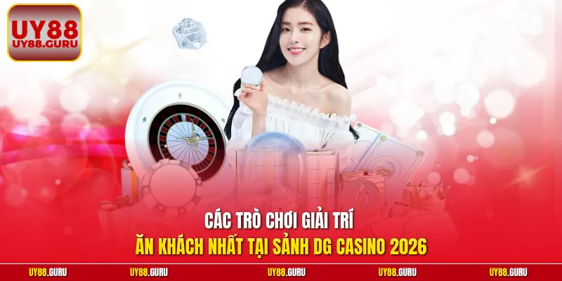 Các trò chơi giải trí ăn khách nhất tại sảnh DG casino 2026