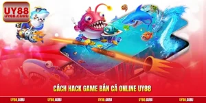 Cách Hack Game Bắn Cá Online UY88 | Bí Kíp Săn Xu Đỉnh Cao 