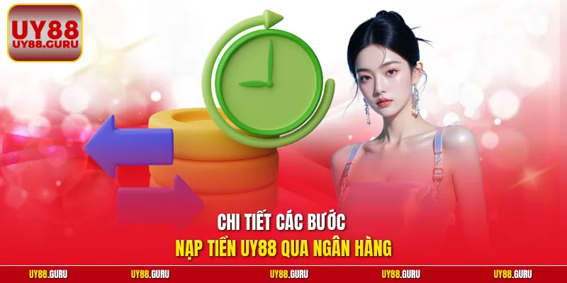 Chi tiết các bước nạp tiền UY88 qua ngân hàng