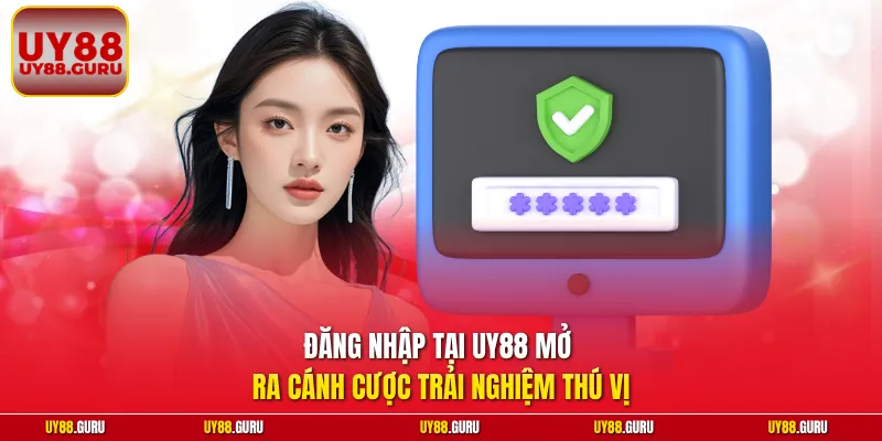 Đăng nhập tại UY88 mở ra cánh cược trải nghiệm thú vị