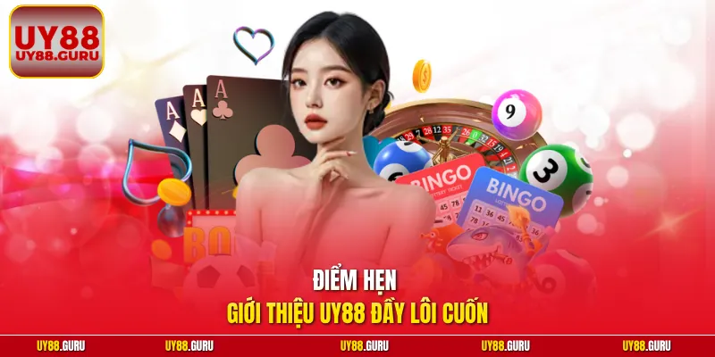 Điểm hẹn giới thiệu UY88 đầy lôi cuốn