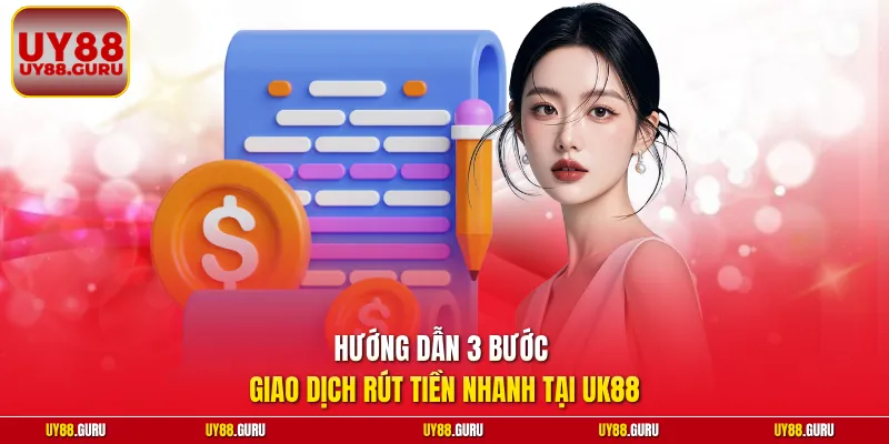 Hướng dẫn 3 bước giao dịch rút tiền nhanh tại UK88