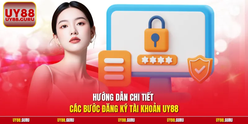 Hướng dẫn chi tiết các bước đăng ký tài khoản UY88
