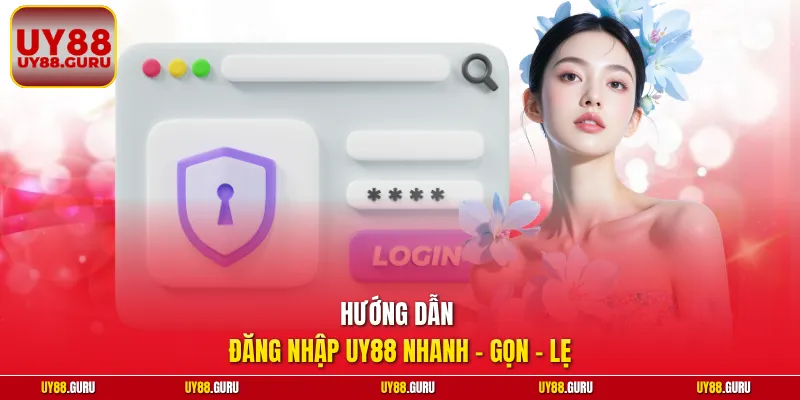 Hướng dẫn đăng nhập UY88 nhanh - gọn - lẹ