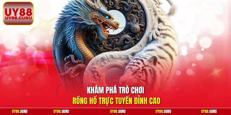 Khám phá trò chơi Rồng Hổ trực tuyến đỉnh cao