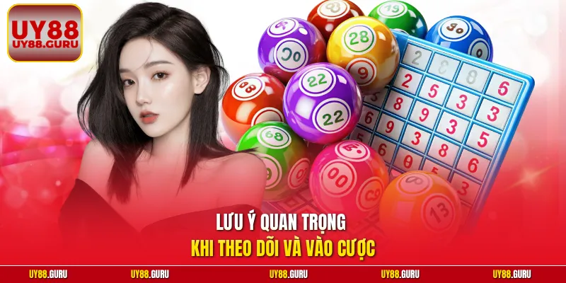 Lưu ý quan trọng khi theo dõi và vào cược