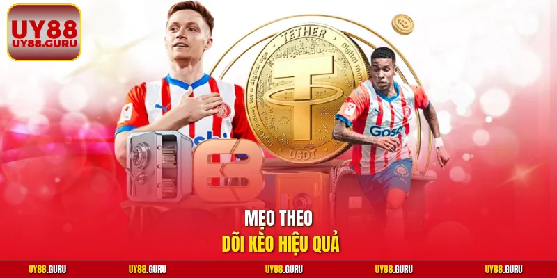 Mẹo theo dõi kèo hiệu quả