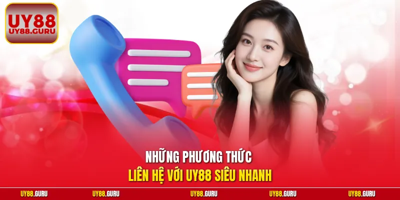 Những phương thức liên hệ với UY88 siêu nhanh
