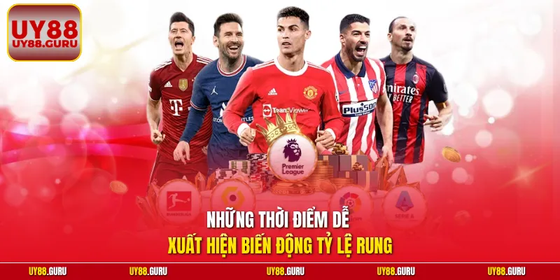 Những thời điểm dễ xuất hiện biến động tỷ lệ rung