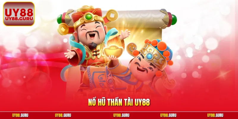 Nổ Hũ Thần Tài UY88 – Định Nghĩa Và Luật Quay Hũ Chi Tiết 2026