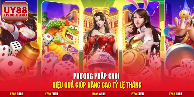 Phương pháp chơi hiệu quả giúp nâng cao tỷ lệ thắng