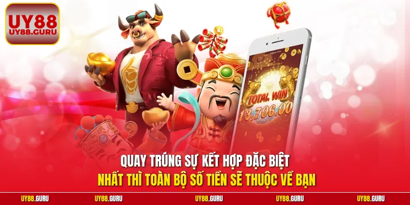 Quay trúng sự kết hợp đặc biệt nhất thì toàn bộ số tiền sẽ thuộc về bạn