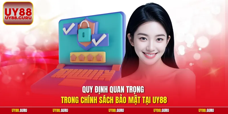 Quy định quan trọng trong chính sách bảo mật tại UY88