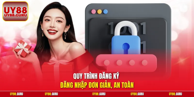 Quy trình đăng ký đăng nhập đơn giản, an toàn