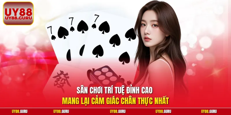 Sân chơi trí tuệ đỉnh cao mang lại cảm giác chân thực nhất