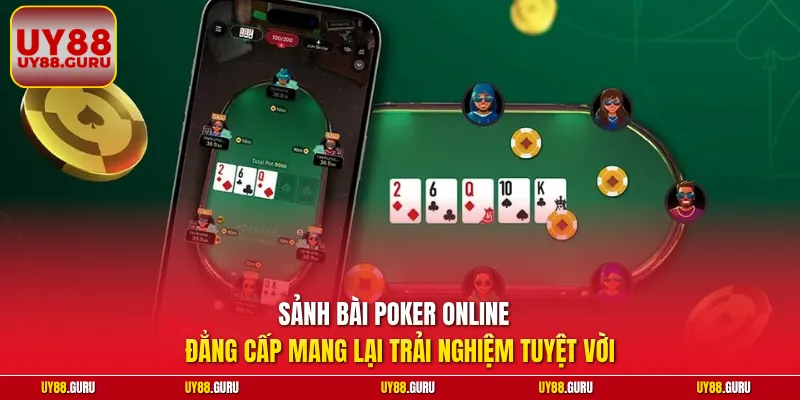 Sảnh bài Poker online  đẳng cấp mang lại trải nghiệm tuyệt vời