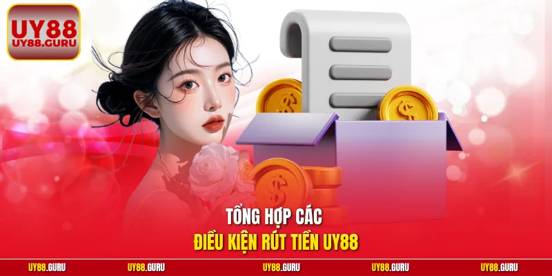 Tổng hợp các điều kiện rút tiền UY88