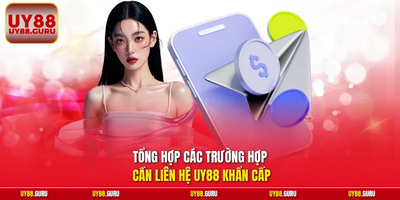 Tổng hợp các trường hợp cần liên hệ UY88 khẩn cấp