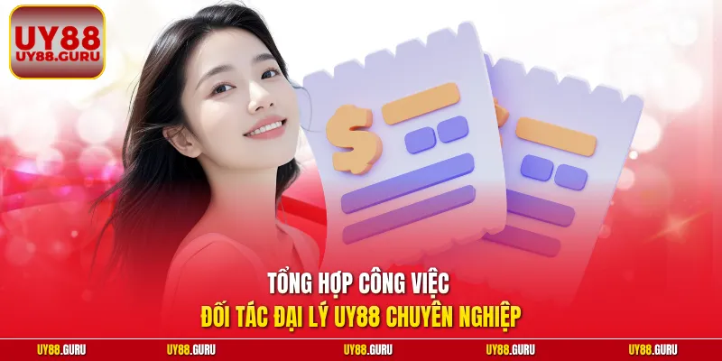 Tổng hợp công việc đối tác đại lý UY88 chuyên nghiệp