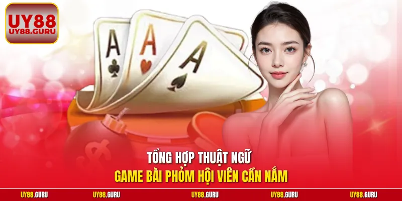 Tổng hợp thuật ngữ game bài Phỏm hội viên cần nắm
