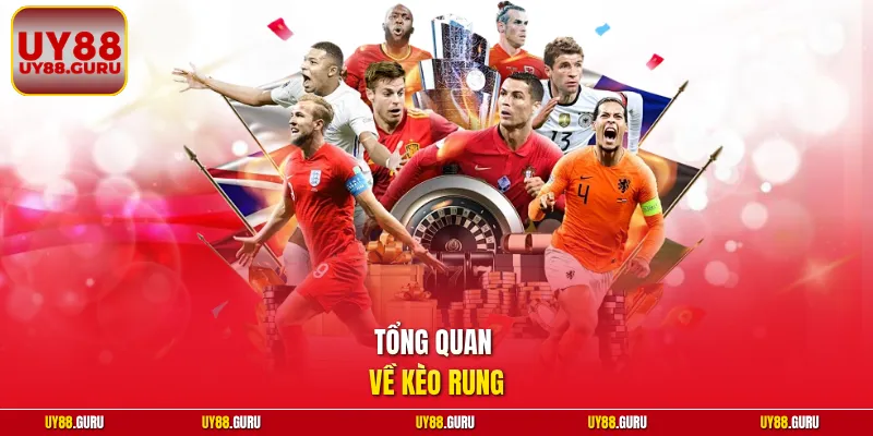 Tổng quan về kèo rung 