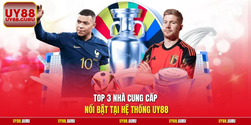 Top 3 nhà cung cấp nổi bật tại hệ thống UY88