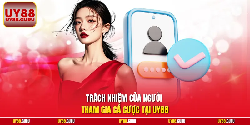 Trách nhiệm của người tham gia cá cược tại UY88