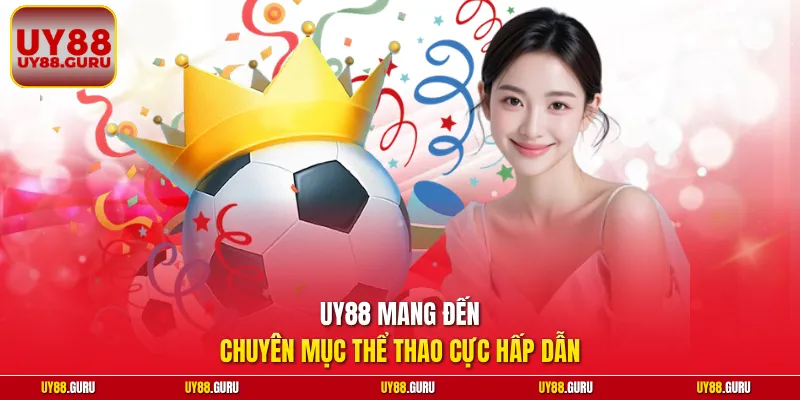 UY88 mang đến chuyên mục thể thao cực hấp dẫn