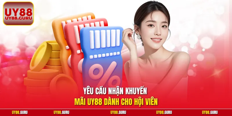 Yêu cầu nhận khuyến mãi UY88 dành cho hội viên